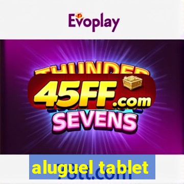 aluguel tablet